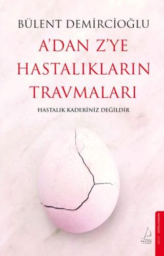 A’dan Z’ye Hastalıkların Travmaları Bülent Demircioğlu