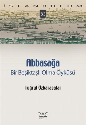 Abbasağa Bir Beşiktaşlı Olma Öyküsü %12 indirimli Tuğrul Özkaracalar