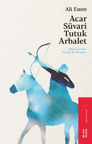 Acar Süvari Tutuk Arbalet - Hikayeli Şiirler Üzerine Bir İnceleme %17 