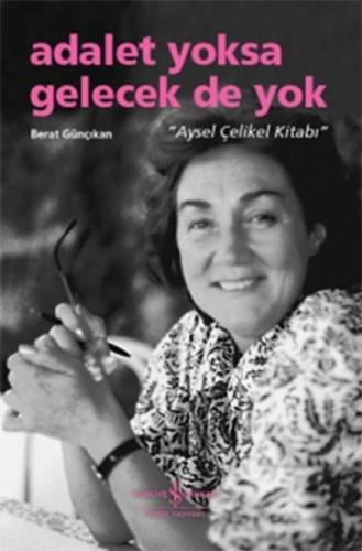 Adalet Yoksa Gelecek De Yok - Aysel Çelikel Kitabı %31 indirimli Berat