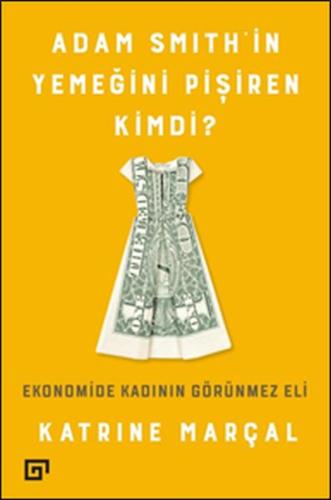 Adam Smith'in Yemeğini Pişiren Kimdi? %20 indirimli Katrine Marçal