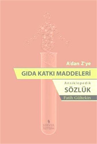 A'dan Z'ye Gıda Katkı Maddeleri Ansiklopedik Sözlük Fatih Gültekin