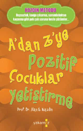 A'dan Z'ye Pozitif Çocuklar Yetiştirme Alan E. Kazdin