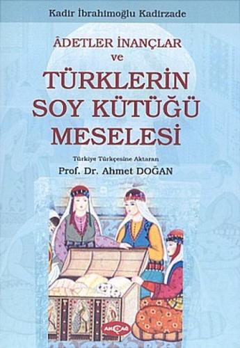 Adetler İnançlar ve Türklerin Soy Kütüğü Meselesi Kadir İbrahimoğlu Ka