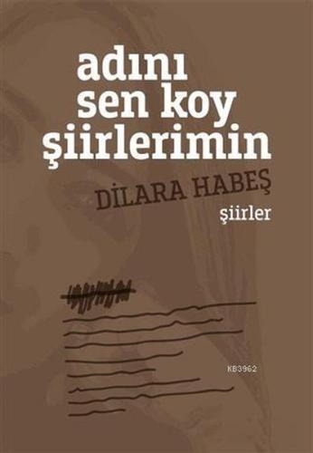 Adını Sen Koy Şiirlerimin Dilara Habeş