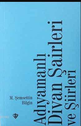 Adıyamanlı Divan Şairleri ve Şiirleri %13 indirimli M. Şemsettin Bilgi