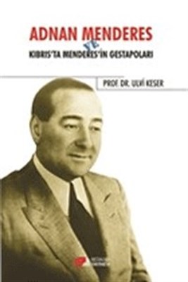 Adnan Menderes ve Kıbrısta Menderes’in Gestapoları %10 indirimli Ulvi 