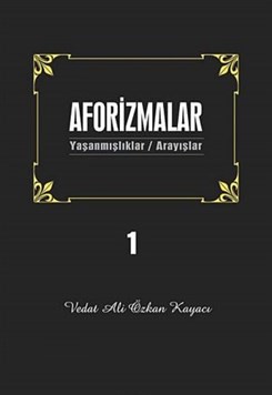 Aforizmalar 1 Yaşanmışlıklar - Arayışlar Vedat Ali Özkan Kayacı