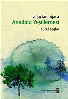 Ağaçtan Ağaca Anadolu Yeşillemesi Yücel Çağlar