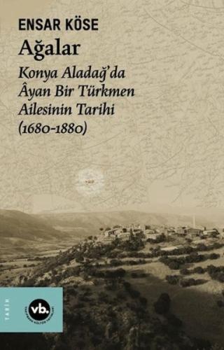 Ağalar: Konya Aladağ'da Ayan Bir Türkmen Ailesinin Tarihi 1680-1880 %2