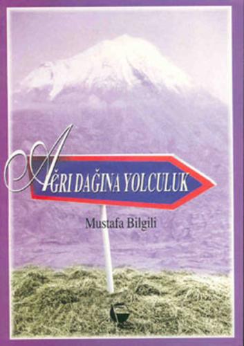 Ağrı Dağı'na Yolculuk Mustafa Bilgili