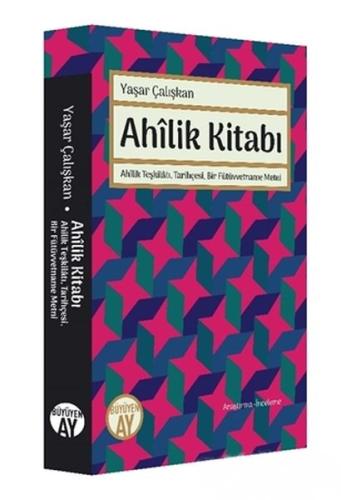 Ahilik Kitabı - Ahilik Teşkilatı, Tarihçesi, Bir Fütüvvetname Metni Ya