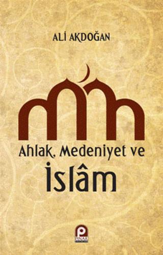 Ahlak - Medeniyet ve İslam %26 indirimli Ali Akdoğan