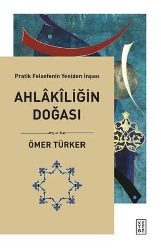 Ahlakiliğin Doğası - Pratik Felsefenin Yeniden İnşası %17 indirimli Öm