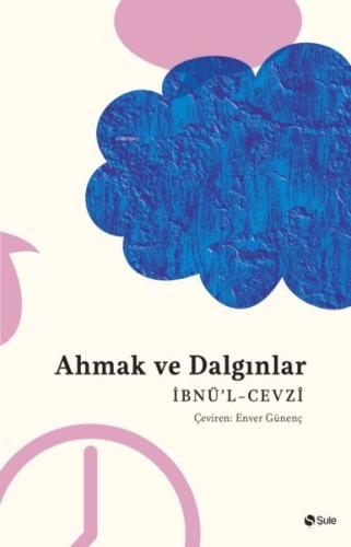 Ahmak Ve Dalgınlar Kitabı İbnü’l- Cevzi