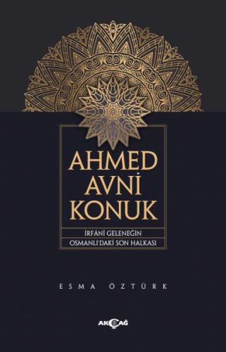 Ahmed Avni Konuk İrfani Geleneğin Osmanlı’Daki Son Halkası %15 indirim