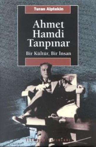 Ahmet Hamdi Tanpınar - Bir Kültür, Bir İnsan Turan Alptekin