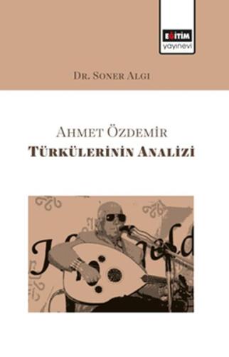 Ahmet Özdemir Türkülerinin Analizi %3 indirimli Soner Algı