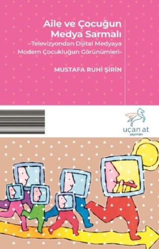 Aile ve Çocuğun Medya Sarmalı %23 indirimli Mustafa Ruhi Şirin