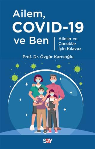 Ailem Covid-19 ve Ben - Aileler ve Çocuklar için Kılavuz Özgür Karcıoğ