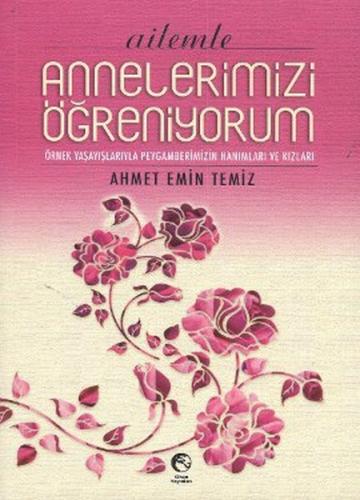 Ailemle Annelerimizi Öğreniyorum Ahmet Emin Temiz