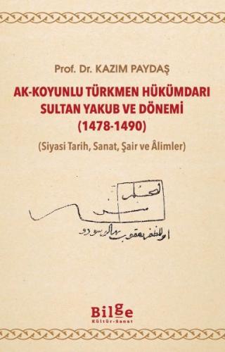 Ak-Koyunlu Türkmen Hükümdarı Sultan Yakub ve Dönemi %14 indirimli Prof