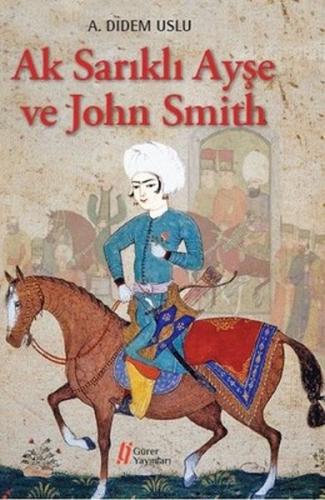 Ak Sarıklı Ayşe ve John Smith %18 indirimli A. Didem Uslu