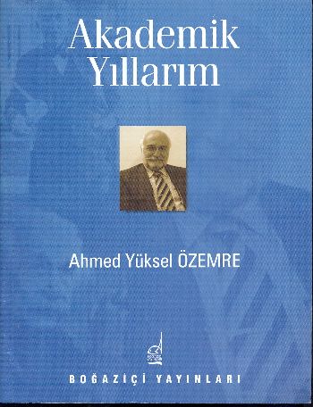 Akademik Yıllarım %12 indirimli Ahmed Yüksel Özemre