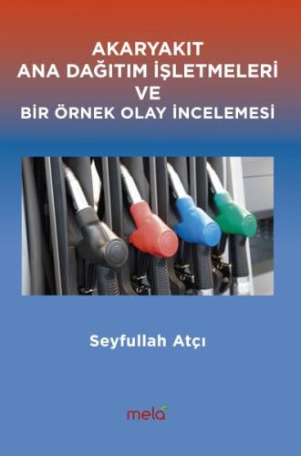 Akaryakıt Ana Dağıtım İşletmeleri ve Bir Örnek Olay İncelemesi Seyfull