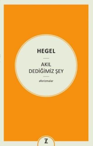 Akıl Dediğimiz Şey Georg Wilhelm Friedrich Hegel