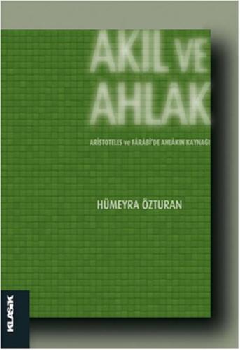 Akıl ve Ahlak Aristoteles ve Farabi'de Ahlakın Kaynağı %12 indirimli H