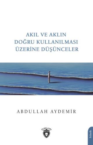 Akıl ve Aklın Doğru Kullanılması Üzerine Düşünceler %25 indirimli Abdu