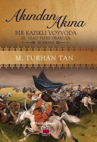 Akından Akına Bir Kazıklı Voyvoda -III. Vlad Tepeş Drakula- Romanı M. 