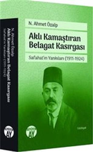 Aklı Kamaştıran Belagat Kasırgası - Safahat'ın Yankıları 1911-1924 N. 