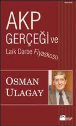 Akp Gerçeği ve Laik Darbe Fiyaskosu %10 indirimli Osman Ulagay