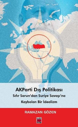 AKParti Dış Politikası Sıfır Sorun’dan Suriye Savaşı’na Ramazan Gözen