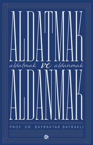 Aldatmak ve Aldanmak %17 indirimli Prof.Dr.Bayraktar Bayraklı