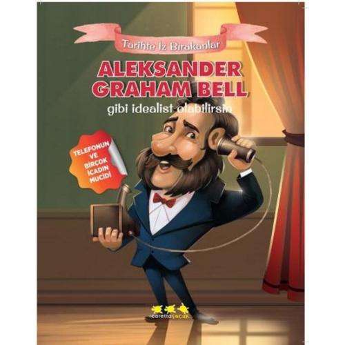 Aleksander Graham Bell Gibi İdealist Olabilirsin - Tarihte İz Bırakanl