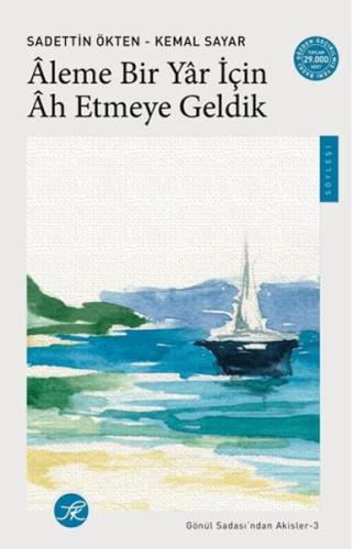 Âleme Bir Yâr için Âh Etmeye Geldik / Gönül Sadası’ndan Akisler-3 Sade