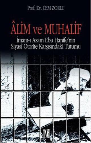 Alim ve Muhalif İmam-ı Azam Ebu Hanife'nin Siyasi Otorite Karşısında T