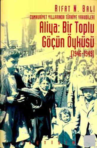 Aliya: Bir Toplu Göçün Öyküsü (1946-1949) Rıfat N. Bali