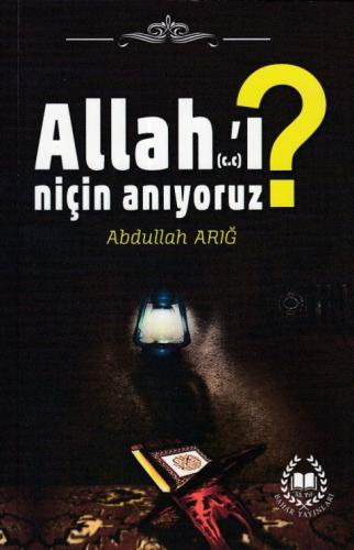 Allah’ı Niçin Anıyoruz? %27 indirimli Abdullah Arığ