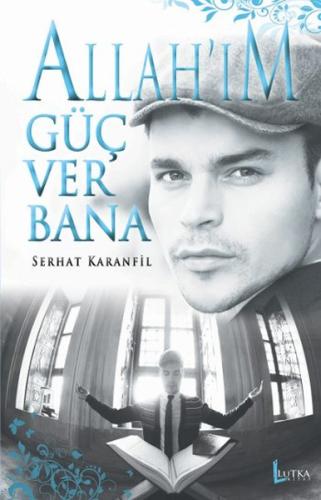 Allah’ım Güç Ver Bana Serhat Karanfil