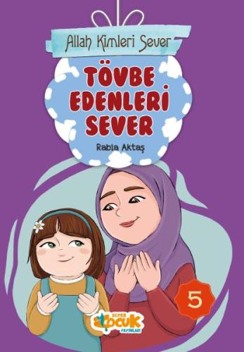 Allah Kimleri Sever 5 - Tövbe Edenleri Sever %3 indirimli Rabia Aktaş