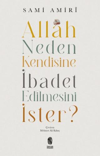 Allah Neden Kendisine İbadet Edilmesini İster? %18 indirimli Sami amir