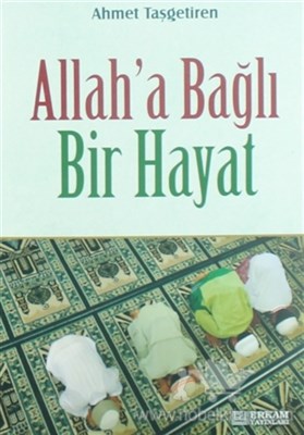 Allah'a Bağlı Bir Hayat Ahmet Taşgetiren