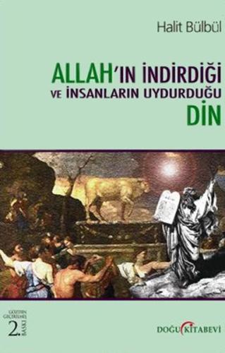 Allah'ın İndirdiği ve İnsanların Uydurduğu Din Halit Bülbül