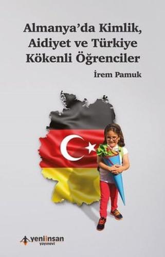 Almanyada Kimlik Aidiyet ve Türkiye Kökenli Öğrenciler %15 indirimli İ