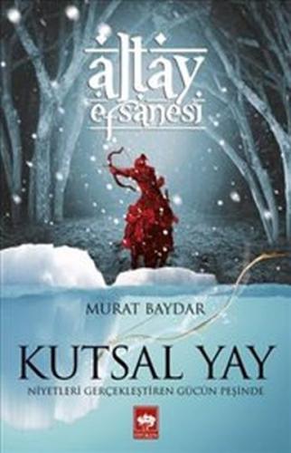 Altay Efsanesi - Kutsal Yay %19 indirimli Murat Baydar