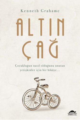 Altın Çağ - Çocukluğun Nasıl Olduğunu Unutan Yetişkinler İçin Bir Hika